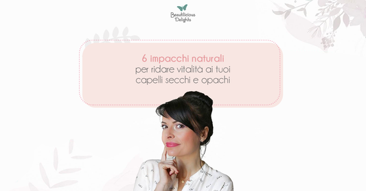 6 Impacchi Naturali per Ridare Vitalità ai tuoi Capelli Secchi e Opachi