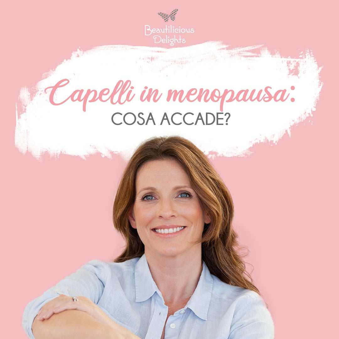 Capelli in menopausa: Cosa accade? Perché Cambiano aspetto? beautilicious