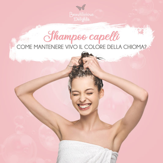 Shampoo Capelli: Come Mantenere Vivo Il Colore Dei Capelli?