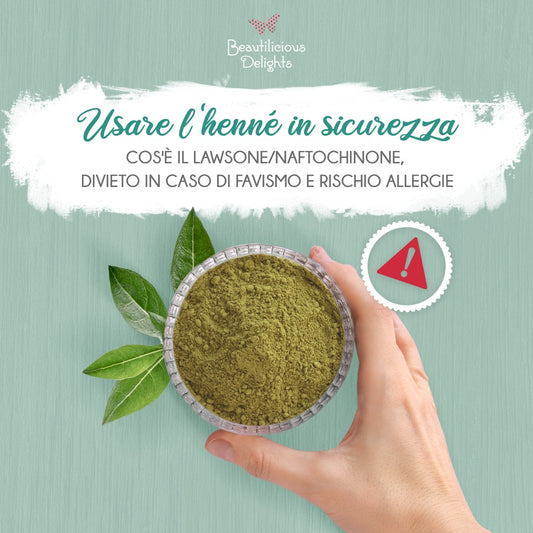 Usare l'henné in sicurezza: Cos'è il Lawsone/Naftochinone, Divieto in caso di Favismo e Rischio Allergie