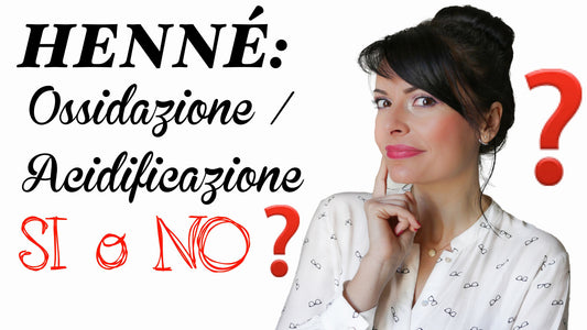 Preparazione Henné: Ossidazione - Acidificazione dell'Henné - Si o No?