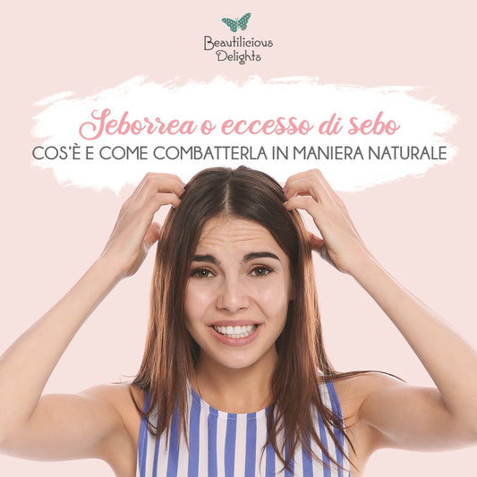 seborrea  eccesso sebo capelli  grassi rimedi
